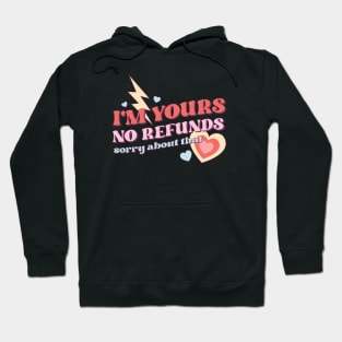 Im Yours No Refunds Sorry About That Valentines Day Hoodie